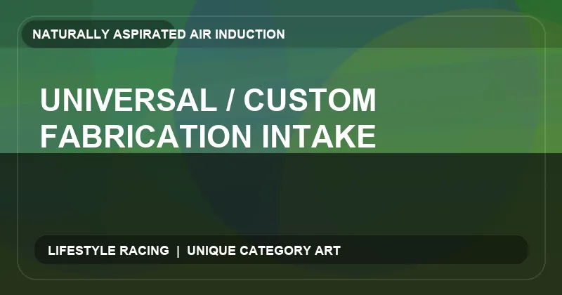Universal / Custom Fabrication Intake